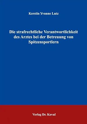 Imagen del vendedor de Die strafrechtliche Verantwortlichkeit des Arztes bei der Betreuung von Spitzensportlern, a la venta por Verlag Dr. Kovac GmbH