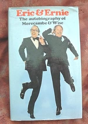 Seller image for Eric & Ernie; The Autobiography of Morecambe & Wise for sale by Bounteous