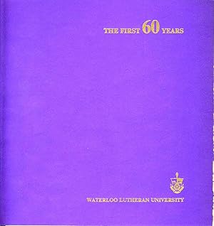 The First 60 Years: A history of Waterloo Lutheran University from the opening of Waterloo Luther...