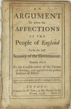 Bild des Verkufers fr An Argument To prove the Affections of the People of England To be the Best Security of the Government; Humbly offer'd To the Consideration of the Patrons of Severity, and applied to the present Juncture of Affairs zum Verkauf von Attic Books (ABAC, ILAB)