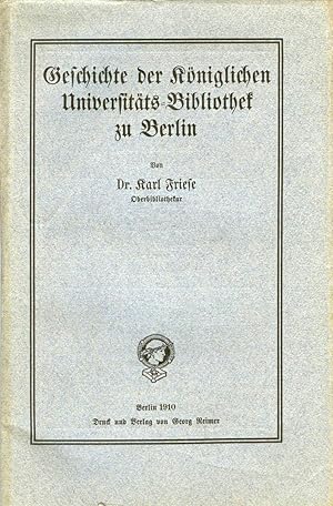 Geschichte der Kuniglichen Universitats-Bibliothek zu Berlin