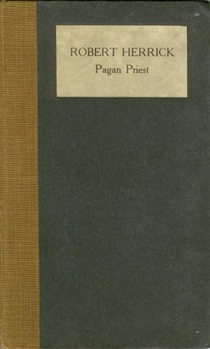 Robert Herrick, Pagan Priest: An Appreciation of a Seventeenth Century Master Lyrist