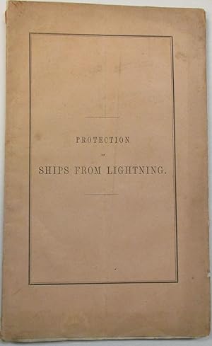 PROTECTION OF SHIPS FROM LIGHTNING, ACCORDING TO PRINCIPLES ESTABLISHED BY SIR W. S. HARRIS, F.R....