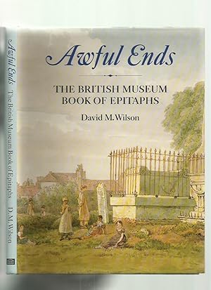 Awful Ends; the British Museum Book of Epitaphs