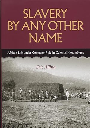 Seller image for Salvery By Any Other Name: African Life Under Company Rule in Colonial Mozambique for sale by Black Sheep Books