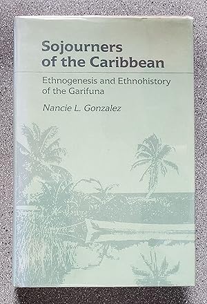 Sojourners of the Caribbean: Ethnogenesis and Ethnohistory of the Garifuna