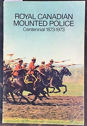 Seller image for Royal Canadian Mounted Police Centennial 1873 - 1973 for sale by Laura Books