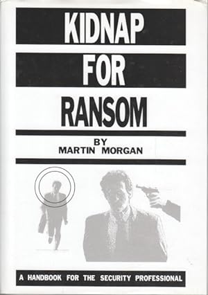 Kidnap for Ransom : A Handbook for the Security Professional.