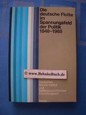 Die Deutsche Flotte im Spannungsfeld der Politik 1848 - 1985 : Vorträge u. Diskussionen d. 25. hi...