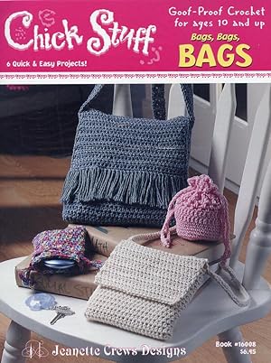 CHICK STUFF GOOF-PROOF CROCHET FOR AGES 10 AND UP : Bags, Bags. Bags : 6 Quick & Easy Projects (B...