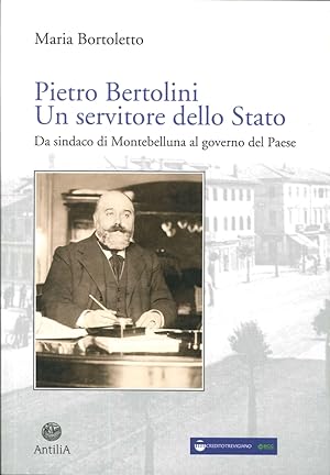 Image du vendeur pour Pietro Bertolini. Un Servitore dello Stato. Da Sindaco di Montebelluna al Governo del Paese mis en vente par Libro Co. Italia Srl