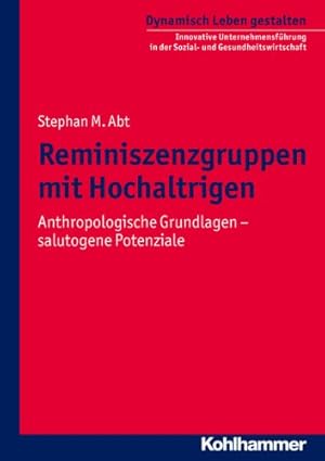 Reminiszenzgruppen mit Hochaltrigen: Anthropologische Grundlagen - salutogene Potenziale