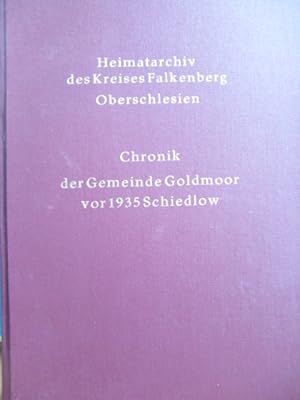 Chronik der Gemeinde Goldmoor vor 1935 Schiedlow Heimatarchiv des Kreises Falkenberg ,Oberschlesien