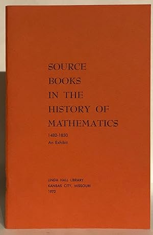 SOURCE BOOKS IN THE HISTORY OF MATHEMATICS 1482-1830 An Exhibit.