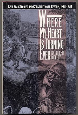 Bild des Verkufers fr Where My Heart IS TURNING EVER CIVIL WAR STORIES AND CONSTITUTIONAL REFORM 1861-1876 zum Verkauf von Between the Covers-Rare Books, Inc. ABAA