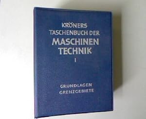 Kröners Taschenbuch der Maschinentechnik, Band I: Grundlagen-Grenzgebiete.