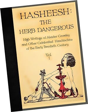 Imagen del vendedor de Hasheesh : The Herb Dangerous : High Writings of Alister Crowley and Other Celebrated Haschischins of the Early Twentieth / 20th Century : Vol. / Volume 1 / One a la venta por GREAT PACIFIC BOOKS