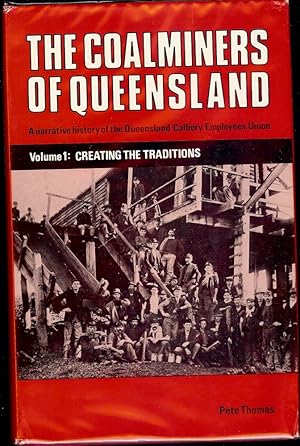 THE COALMINERS OF QUEENSLAND: VOLUME 1 CREATING THE TRADITIONS