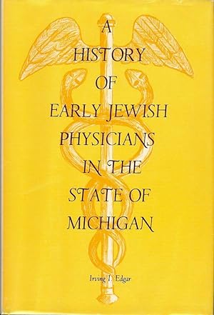 Bild des Verkufers fr A HISTORY OF EARLY JEWISH PHYSICIANS IN THE STATE OF MICHIGAN zum Verkauf von Antic Hay Books