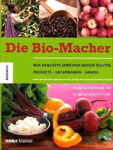 Die Bio-Macher. Was bewusste Genießer wissen sollten. Produkte - Unternehmen - Handel.