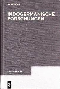 Indogermanische Forschungen. 117. Band 2012. Zeitschrift für Indogermanistik und historische Spra...