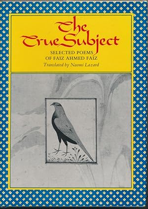 The True Subject: Selected Poems of Faiz Ahmed Faiz.