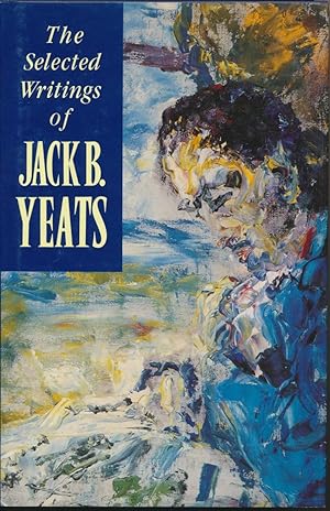 The Selected Writings of Jack B. Yeats.