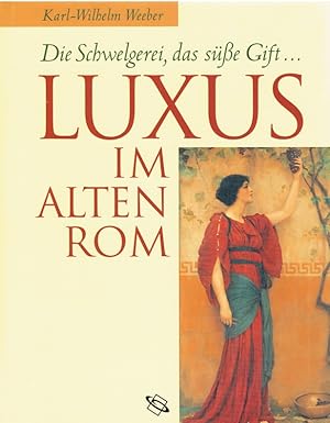 Imagen del vendedor de Luxus im alten Rom : die Schwelgerei, das se Gift . a la venta por Antiquariat Bernhardt