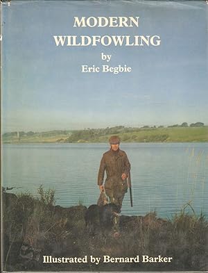 Seller image for MODERN WILDFOWLING. By Eric Begbie. With wildfowl identification plates by Bernard Barker and photographs by the author. for sale by Coch-y-Bonddu Books Ltd