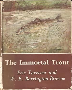 Imagen del vendedor de THE IMMORTAL TROUT. By Eric Taverner and W.E. Barrington-Browne. a la venta por Coch-y-Bonddu Books Ltd