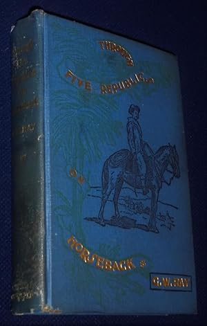 Image du vendeur pour Through Five Republics on Horseback: Being an Account of Many Wanderings in South America mis en vente par Pensees Bookshop