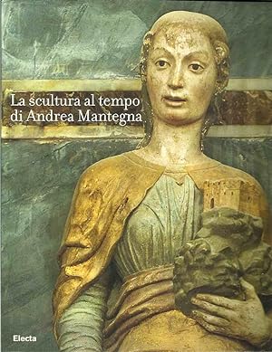 Image du vendeur pour La scultura al tempo di Andrea Mantegna - tra classicismo e naturalismo mis en vente par Laboratorio del libro