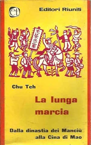 La lunga marcia. Dalla dinastia dei Manciù alla Cina di Mao. Conversazioni con Chu Teh raccolte d...