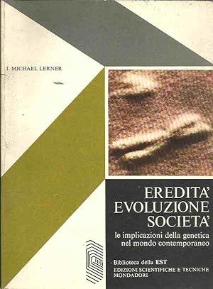 Eredità Evoluzione Società. Le implicazioni della genetica nel mondo contemporaneo.