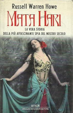 Mata Hari. La vera storia della più affascinante spia del nostro secolo