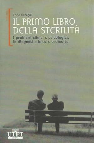 Il primo libro della sterilità. I problemi clinici e psicologici, la diagnosi e le cure ordinarie