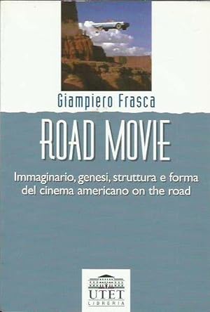 Road Movie. Immaginario, genesi, struttura e forma del cinema americano on the road