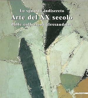 Seller image for Lo sguardo indiscreto. Arte del XX secolo dalle collezioni alessandrine for sale by Laboratorio del libro