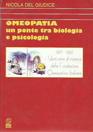Omeopatia, un ponte tra biologia e psicologia - 1977-1997 venti anni di ricerca della Fondazione ...