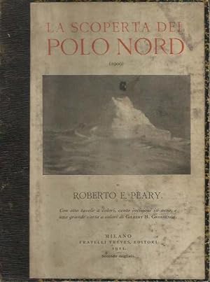 La scoperta del Polo Nord per Roberto E. Peary (1909), narrata da lui medesimo, con introduzione ...