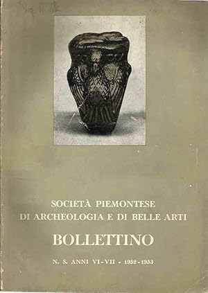 Bollettino della società piemontese d'archeologia e di belle arti - anni VI-VII - 1952-1953