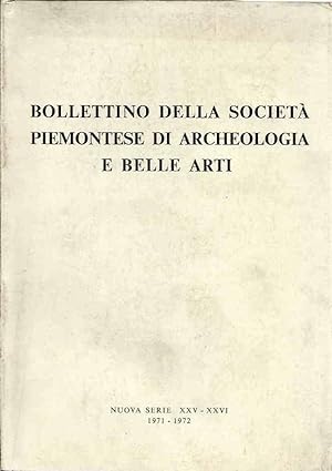 Bollettino della società piemontese d'archeologia e di belle arti - anni XXV-XXVI - 1971-1972