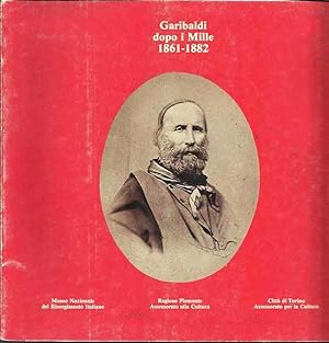 Garibaldi dopo i Mille 1861-1882