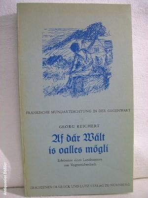 Uf där Wält is oalles mögli. Erlebnisse eines Landmanns aus Vogtsreichenbach Fränkische Mundartdi...