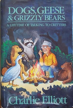 Seller image for Dogs, Geese & Grizzly Bears A Lifetime of Talking to Critters for sale by First Class Used Books