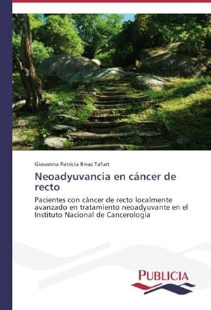 Seller image for Neoadyuvancia en cncer de recto : Pacientes con cncer de recto localmente avanzado en tratamiento neoadyuvante en el Instituto Nacional de Cancerologa for sale by AHA-BUCH GmbH