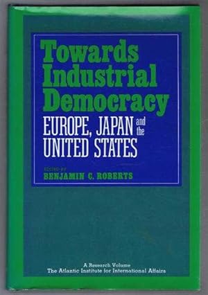 Bild des Verkufers fr Towards Industrial Democracy, Europe, Japan and United States. An Atlantic Institute for International Affairs Research Volume zum Verkauf von Bailgate Books Ltd