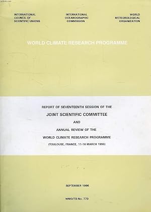 Imagen del vendedor de REPORT OF SEVENTEENTH SESSION OF THE JOINT SCIENTIFIC COMMITTEE AND ANNUAL REVIEW OF THE WORLD CLIMATE RESEARCH PROGRAMME, TOULOUSE, FRANCE, 11-16 MARCH 1996) (WMO/TD-N 773) a la venta por Le-Livre