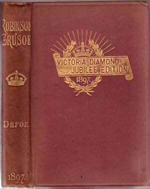 The Life and Adventures of Robinson Crusoe of York, Mariner: Victoria Diamond Jubilee Edition 189...