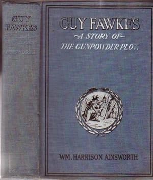 Guy Fawkes or The Gunpowder Treason: A Historical Romance - 2 Volumes in One (1) Book - with four...